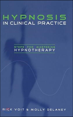 Hypnosis in Clinical Practice: Steps for Mastering Hypnotherapy