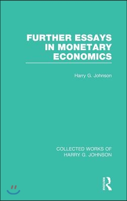 Further Essays in Monetary Economics  (Collected Works of Harry Johnson)