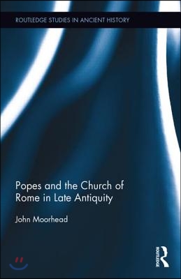 Popes and the Church of Rome in Late Antiquity