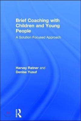 Brief Coaching with Children and Young People: A Solution Focused Approach