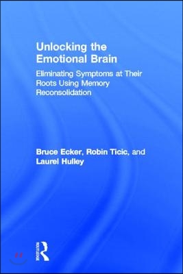 Unlocking the Emotional Brain: Eliminating Symptoms at Their Roots Using Memory Reconsolidation