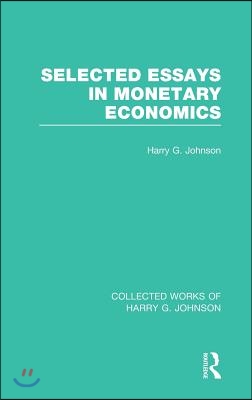 Selected Essays in Monetary Economics  (Collected Works of Harry Johnson)