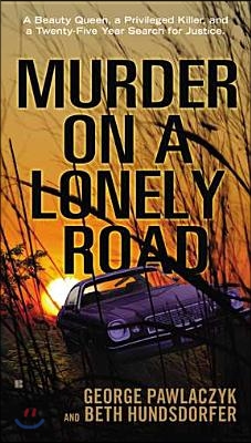 Murder on a Lonely Road: A Beauty Queen, a Privileged Killer, and a Twenty-Five Year Search for Justice