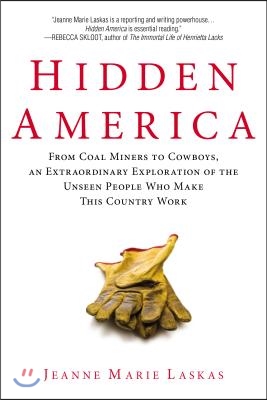 Hidden America: From Coal Miners to Cowboys, an Extraordinary Exploration of the Unseen People Who Make This Country Work