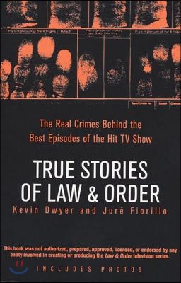 True Stories of Law &amp; Order: The Real Crimes Behind the Best Episodes of the Hit TV Show