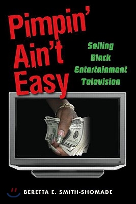 Pimpin&#39; Ain&#39;t Easy: Selling Black Entertainment Television