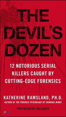 The Devil&#39;s Dozen: 12 Notorious Serial Killers Caught by Cutting-Edge Forensics