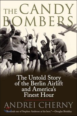 The Candy Bombers: The Untold Story of the Berlin Airlift and America&#39;s Finest Hour