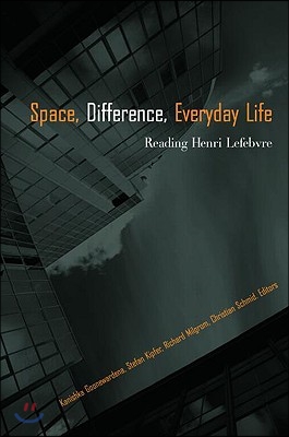 Space, Difference, Everyday Life: Reading Henri Lefebvre