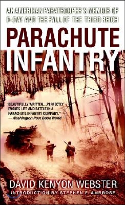 Parachute Infantry: An American Paratrooper&#39;s Memoir of D-Day and the Fall of the Third Reich