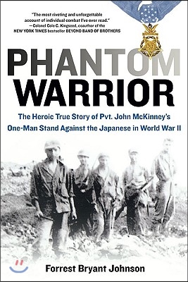 Phantom Warrior: The Heroic True Story of Private John McKinney's One-Man Stand Against theJapane se in World War II