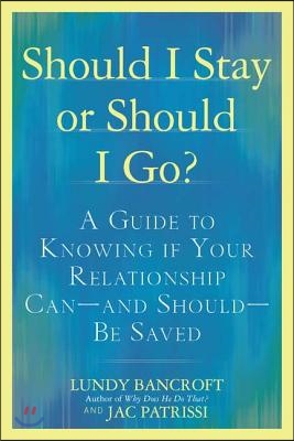 Should I Stay or Should I Go?: A Guide to Knowing If Your Relationship Can--And Should--Be Saved