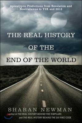 The Real History of the End of the World: Apocalyptic Predictions from Revelation and Nostradamus to Y2K and 2012