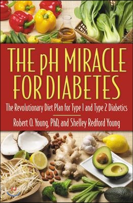 The PH Miracle for Diabetes: The Revolutionary Diet Plan for Type 1 and Type 2 Diabetics