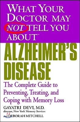 Alzheimer&#39;s Disease: The Complete Guide to Preventing, Treating, and Coping with Memory Loss