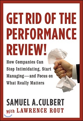 Get Rid of the Performance Review!: How Companies Can Stop Intimidating Start...