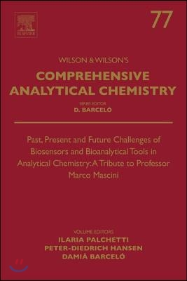 Past, Present and Future Challenges of Biosensors and Bioanalytical Tools in Analytical Chemistry: A Tribute to Professor Marco Mascini: Volume 77