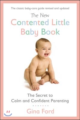 The New Contented Little Baby Book: The Secret to Calm and Confident Parenting