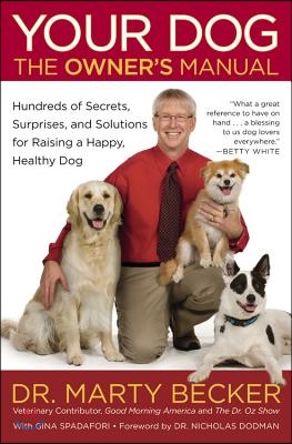 Your Dog: The Owner&#39;s Manual: Hundreds of Secrets, Surprises, and Solutions for Raising a Happy, Healthy Dog