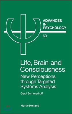 Life, Brain and Consciousness: New Perceptions Through Targeted Systems Analysis Volume 63