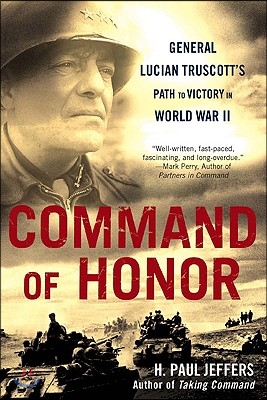 Command of Honor: General Lucian Truscott&#39;s Path to Victory in World War II