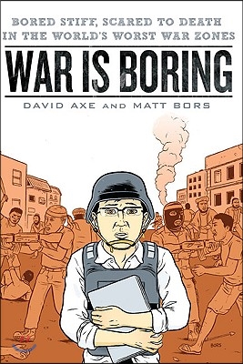 War is Boring: Bored Stiff, Scared to Death in the World&#39;s Worst War Zones