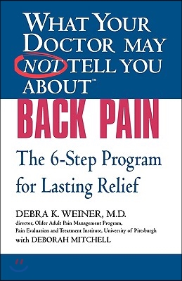 What Your Doctor May Not Tell You about (Tm): Back Pain: The 6-Step Program for Lasting Relief