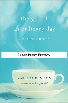 The Gift of an Ordinary Day: A Mother&#39;s Memoir