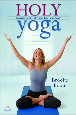 Holy Yoga: Exercise. for the Christian Body and Soul [With DVD]