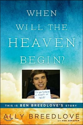 When Will the Heaven Begin?: This Is Ben Breedlove&#39;s Story