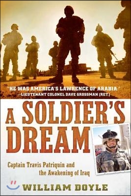 A Soldier&#39;s Dream: Captain Travis Patriquin and the Awakening of Iraq