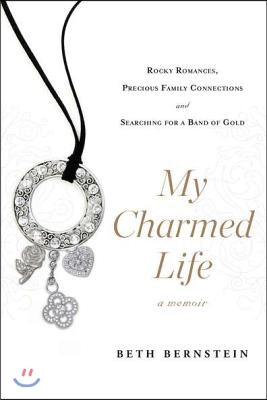 My Charmed Life: Rocky Romances, Precious Family Connections and Searching For a Band of Gold