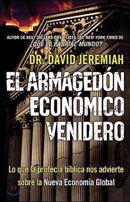 El Armaged&#243;n Econ&#243;mico Venidero: Las Advertencias de la Profec&#237;a B&#237;blica sobre la Nueva Econom&#237;a Global = The Coming Economics Armageddon