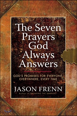 The Seven Prayers God Always Answers: God&#39;s Promises for Everyone, Everywhere, Every Time