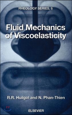 Fluid Mechanics of Viscoelasticity: General Principles, Constitutive Modelling, Analytical and Numerical Techniques Volume 6