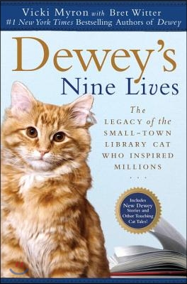Dewey&#39;s Nine Lives: The Legacy of the Small-Town Library Cat Who Inspired Millions