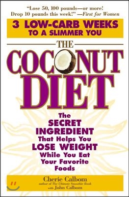 The Coconut Diet: The Secret Ingredient That Helps You Lose Weight While You Eat Your Favorite Foods