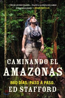 Caminando El Amazonas: 860 D&#237;as. Paso a Paso.