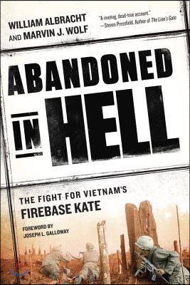 Abandoned in Hell: The Fight for Vietnam&#39;s Firebase Kate