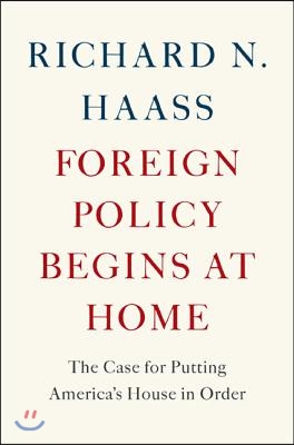 Foreign Policy Begins at Home: The Case for Putting America's House in Order