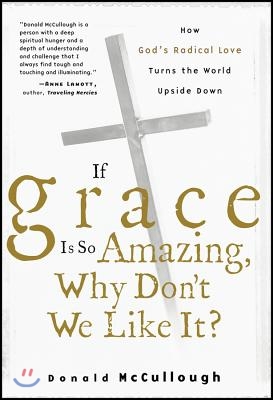 If Grace Is So Amazing, Why Don&#39;t We Like It?