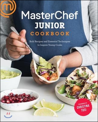 Masterchef Junior Cookbook: Bold Recipes and Essential Techniques to Inspire Young Cooks