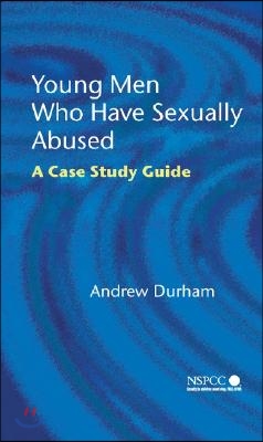 Young Men Who Have Sexually Abused: A Case Study Guide