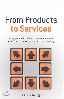 From Products to Services: Insight and Experience from Companies Which Have Embraced the Service Economy