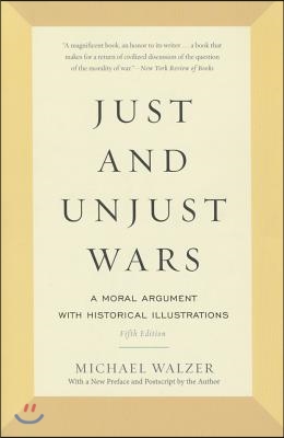 Just and Unjust Wars: A Moral Argument with Historical Illustrations