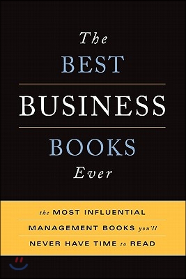 The Best Business Books Ever: The 100 Most Influential Management Books You&#39;ll Never Have Time to Read