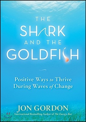 The Shark and the Goldfish: Positive Ways to Thrive During Waves of Change