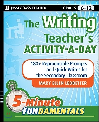 The Writing Teacher's Activity-A-Day: 180 Reproducible Prompts and Quick-Writes for the Secondary Classroom