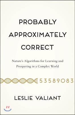 Probably Approximately Correct: Nature&#39;s Algorithms for Learning and Prospering in a Complex World