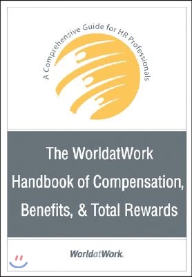 The WorldatWork Handbook of Compensation, Benefits &amp; Total Rewards